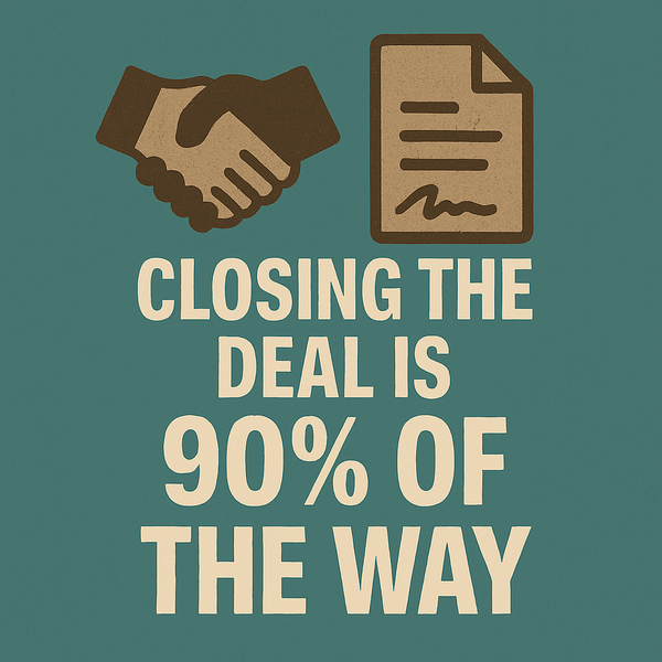 Closing the Deal Is 90% of the Game